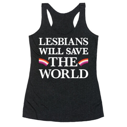 Lesbians Will Save The World Racerback Tank Top