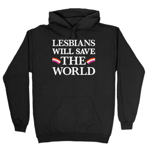 Lesbians Will Save The World Hooded Sweatshirt