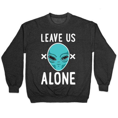 Leave Us Alone Area 51 Alien Pullover