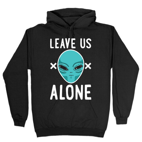 Leave Us Alone Area 51 Alien Hooded Sweatshirt