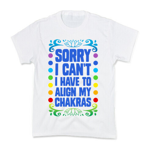 Sorry I Can't, I Have to Align My Chakras Kids T-Shirt
