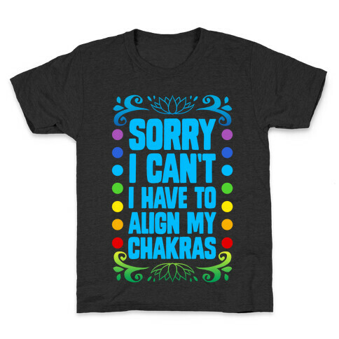 Sorry I Can't, I Have to Align My Chakras Kids T-Shirt