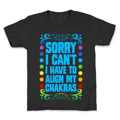 Sorry I Can't, I Have to Align My Chakras Kids T-Shirt