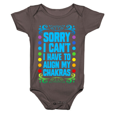 Sorry I Can't, I Have to Align My Chakras Baby One-Piece