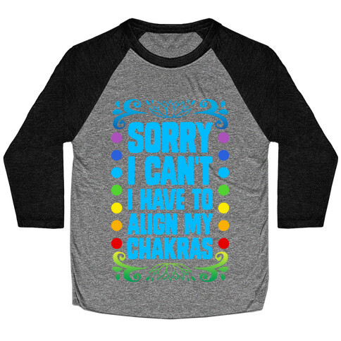 Sorry I Can't, I Have to Align My Chakras Baseball Tee