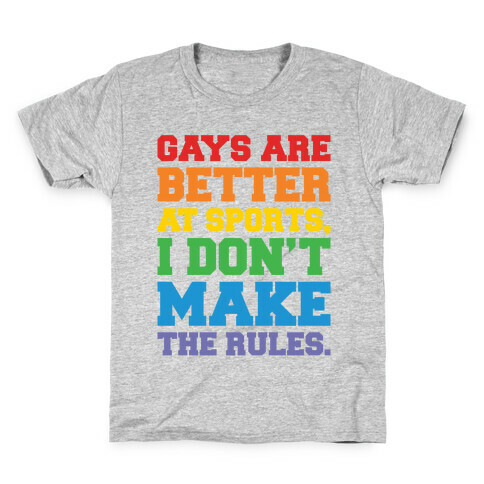 Gays Are Better At Sports I Don't Make The Rules  Kids T-Shirt