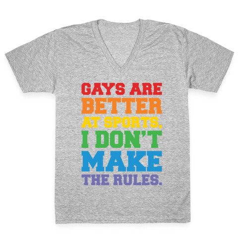 Gays Are Better At Sports I Don't Make The Rules  V-Neck Tee Shirt