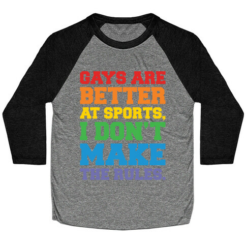 Gays Are Better At Sports I Don't Make The Rules  Baseball Tee