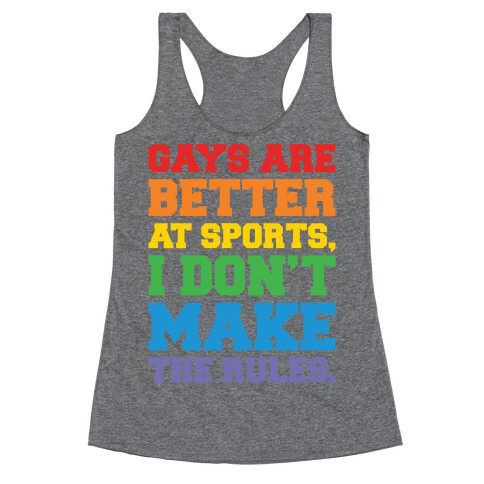 Gays Are Better At Sports I Don't Make The Rules  Racerback Tank Top