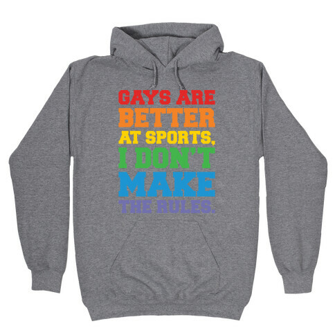 Gays Are Better At Sports I Don't Make The Rules  Hooded Sweatshirt