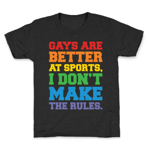 Gays Are Better At Sports I Don't Make The Rules White Print Kids T-Shirt