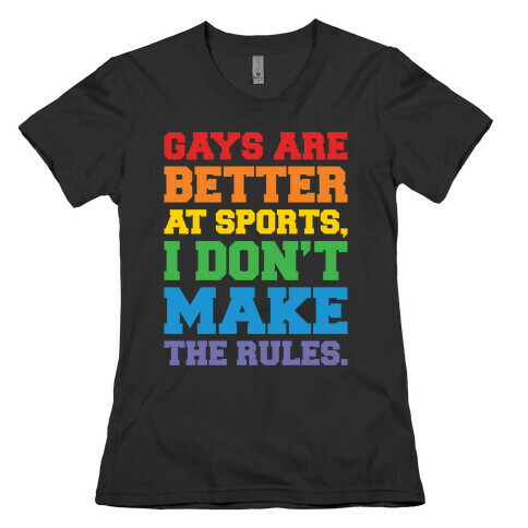 Gays Are Better At Sports I Don't Make The Rules White Print Womens T-Shirt
