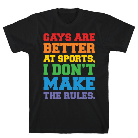 Gays Are Better At Sports I Don't Make The Rules White Print T-Shirt