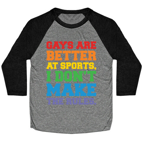 Gays Are Better At Sports I Don't Make The Rules White Print Baseball Tee