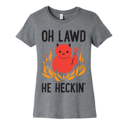 Oh Lawd He Heckin' Womens T-Shirt