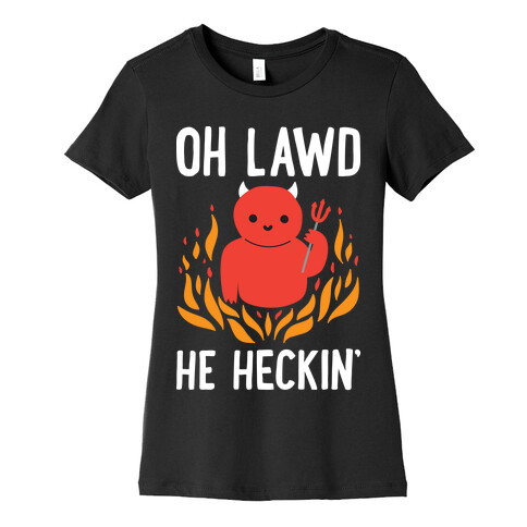 Oh Lawd He Heckin' Womens T-Shirt