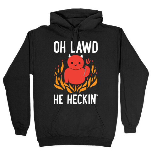 Oh Lawd He Heckin' Hooded Sweatshirt