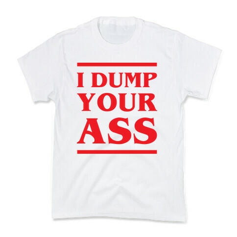 I Dump Your Ass Kids T-Shirt