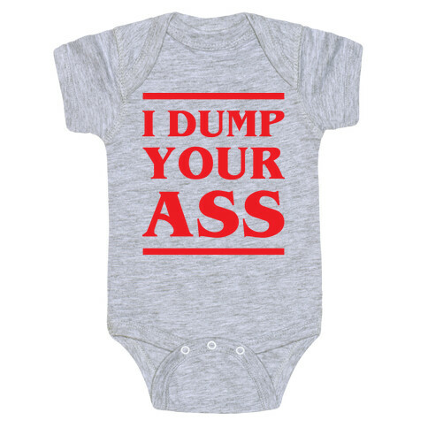 I Dump Your Ass Baby One-Piece