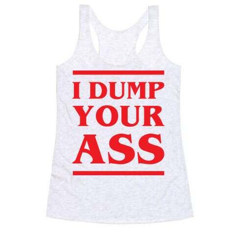 I Dump Your Ass Racerback Tank Top