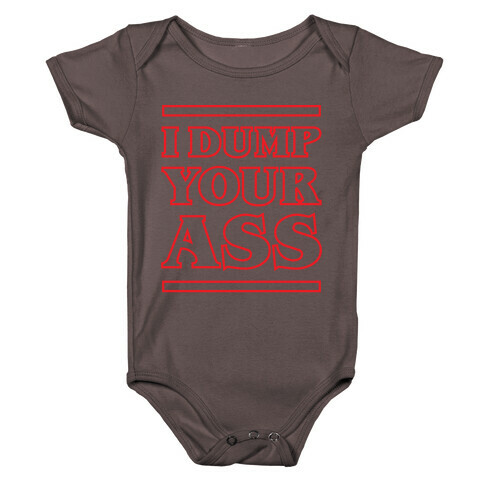 I Dump Your Ass Baby One-Piece