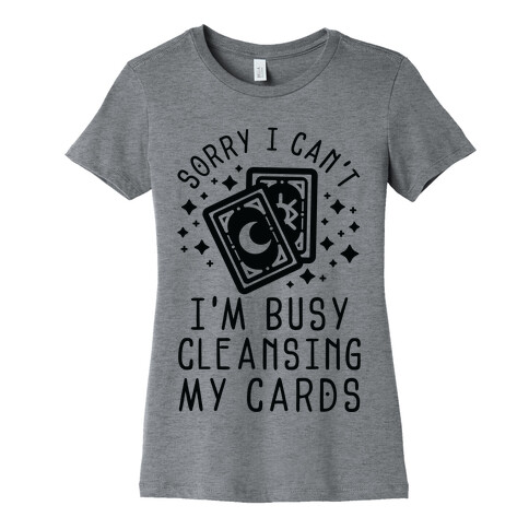 Sorry I Can't I'm Busy Cleansing My Cards Womens T-Shirt