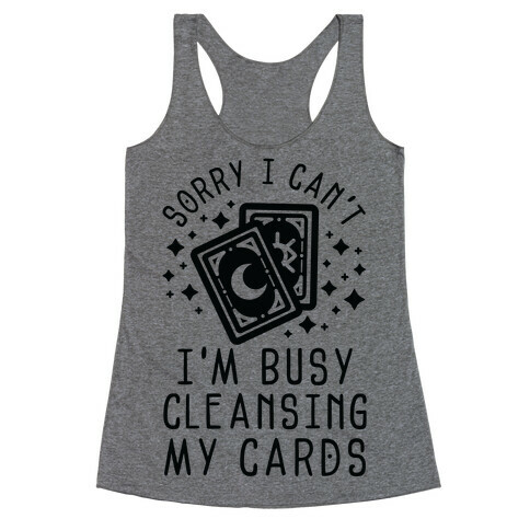 Sorry I Can't I'm Busy Cleansing My Cards Racerback Tank Top