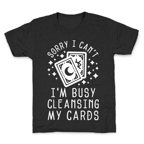 Sorry I Can't I'm Busy Cleansing My Cards Kids T-Shirt