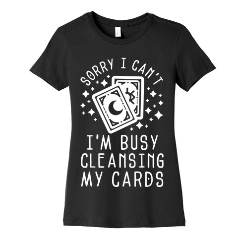 Sorry I Can't I'm Busy Cleansing My Cards Womens T-Shirt