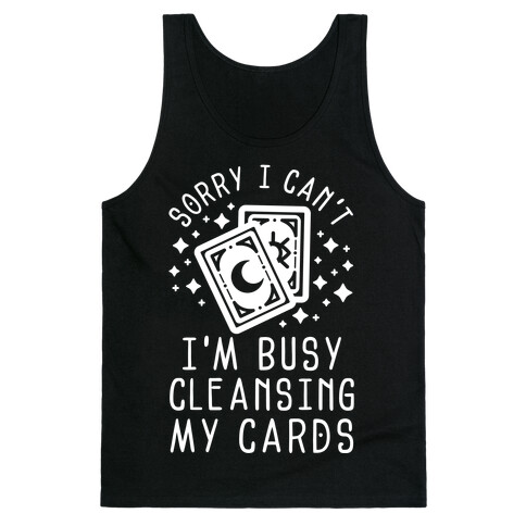 Sorry I Can't I'm Busy Cleansing My Cards Tank Top