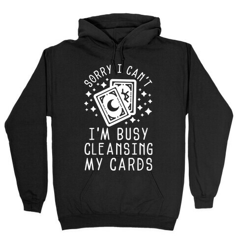 Sorry I Can't I'm Busy Cleansing My Cards Hooded Sweatshirt
