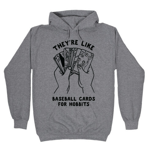 They're Like Baseball Cards for Hobbits Hooded Sweatshirt