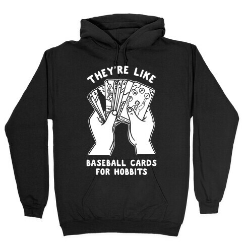 They're Like Baseball Cards for Hobbits Hooded Sweatshirt
