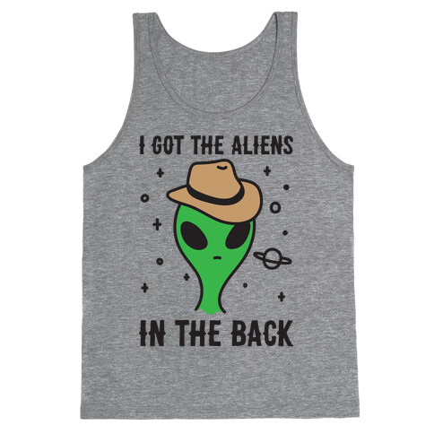 I Got The Aliens In The Back Tank Top