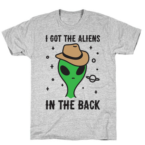 I Got The Aliens In The Back T-Shirt