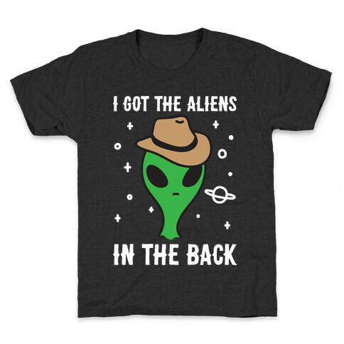 I Got The Aliens In The Back Kids T-Shirt