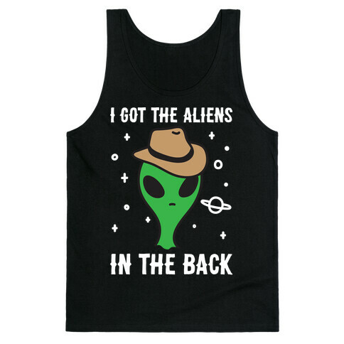 I Got The Aliens In The Back Tank Top