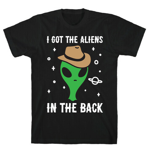 I Got The Aliens In The Back T-Shirt