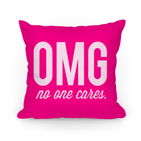 OMG (No One Cares) Pillow Pillow