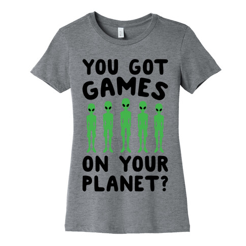 You Got Games On Your Planet Womens T-Shirt