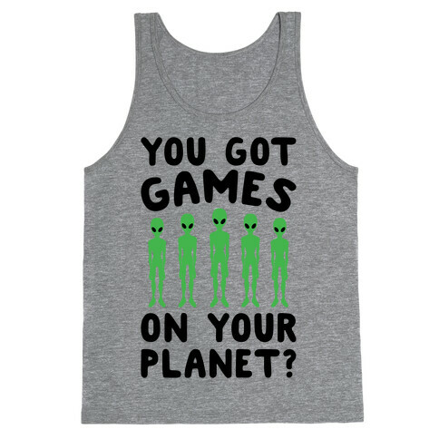 You Got Games On Your Planet Tank Top