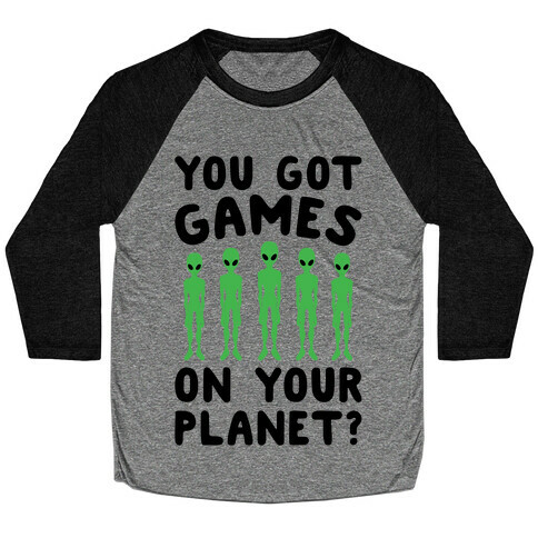 You Got Games On Your Planet Baseball Tee