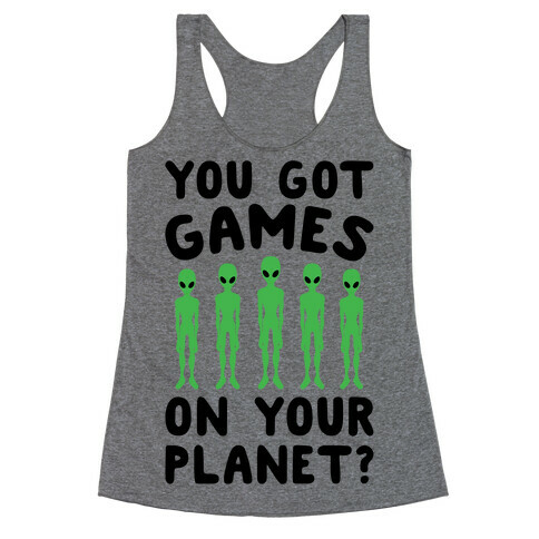You Got Games On Your Planet Racerback Tank Top