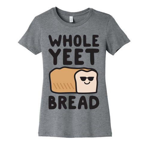 Whole Yeet Bread Womens T-Shirt