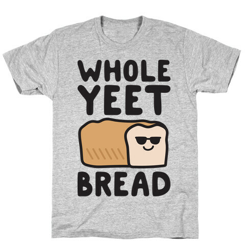 Whole Yeet Bread T-Shirt