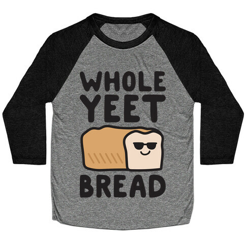 Whole Yeet Bread Baseball Tee