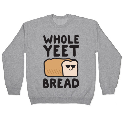 Whole Yeet Bread Pullover