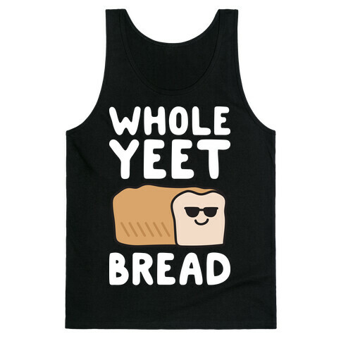 Whole Yeet Bread Tank Top