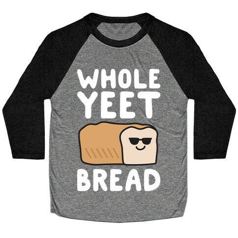 Whole Yeet Bread Baseball Tee