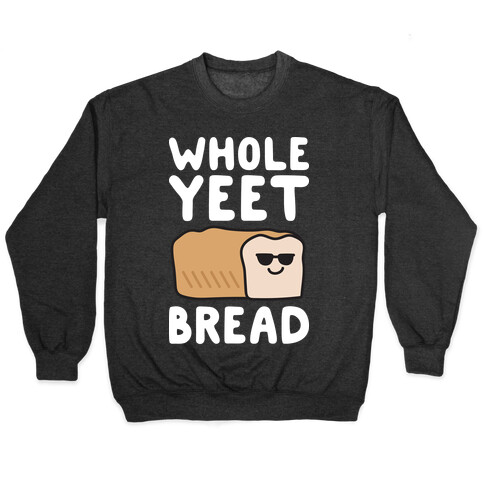 Whole Yeet Bread Pullover